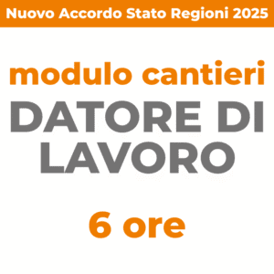 Corso datore di lavoro modulo Cantieri 6 ore Nuovo Accordo Stato Regioni 2025 Sicurezza sul lavoro